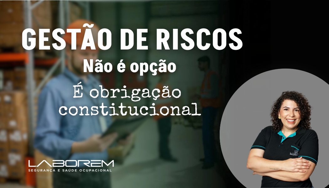 GESTÃO DE RISCOS NÃO É OPÇÃO. É OBRIGAÇÃO CONSTITUCIONAL.